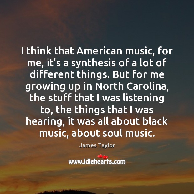 I think that American music, for me, it’s a synthesis of a Picture Quotes Image