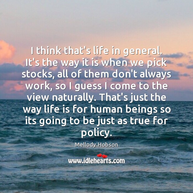 I think that’s life in general. It’s the way it is when Mellody Hobson Picture Quote