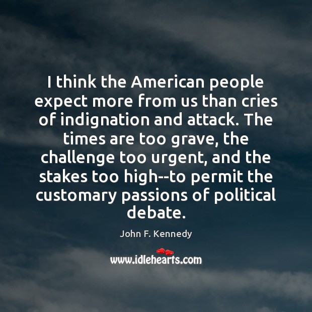 I think the American people expect more from us than cries of Challenge Quotes Image