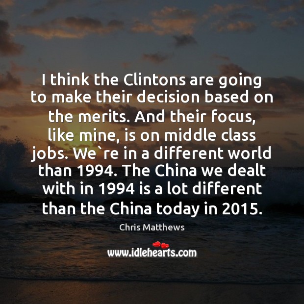 I think the Clintons are going to make their decision based on Chris Matthews Picture Quote