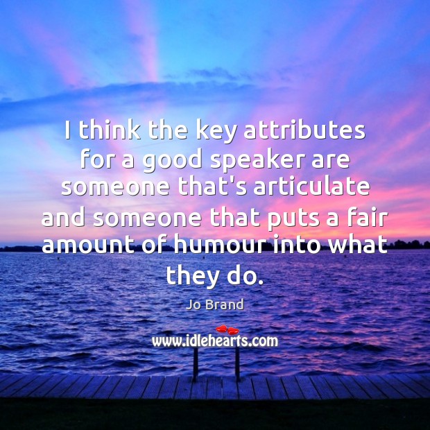 I think the key attributes for a good speaker are someone that’s Picture Quotes Image