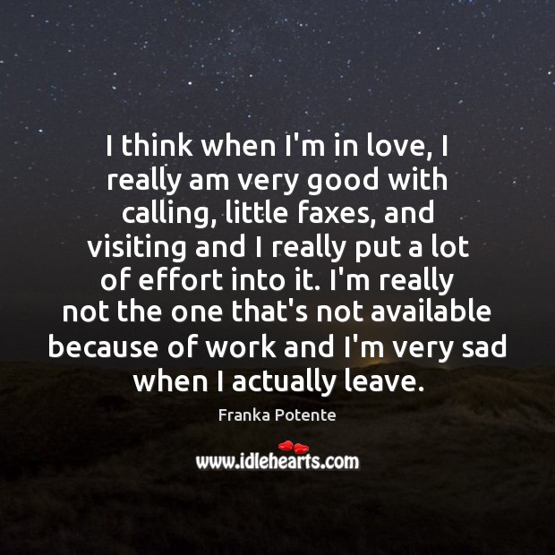 I think when I’m in love, I really am very good with Effort Quotes Image