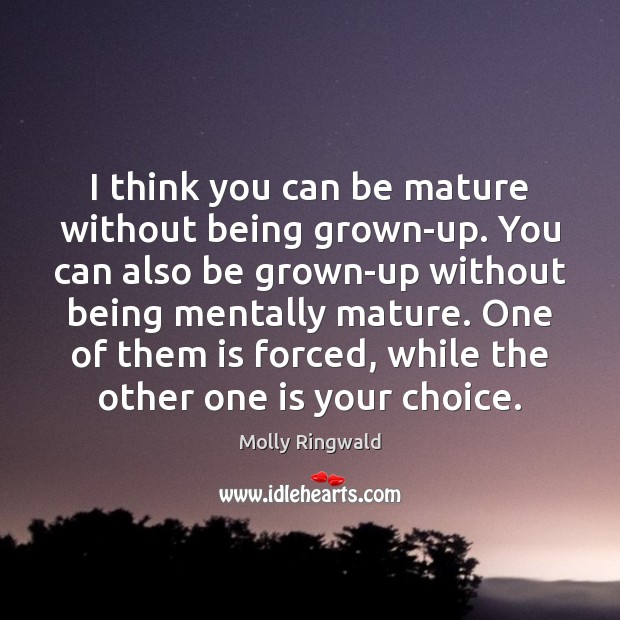 I Think You Can Be Mature Without Being Grown-Up. You Can Also - Idlehearts