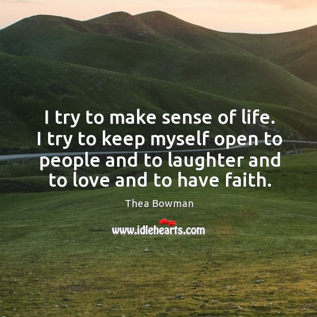I try to make sense of life. I try to keep myself Laughter Quotes Image