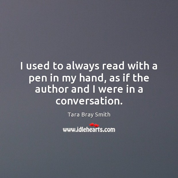 I used to always read with a pen in my hand, as Tara Bray Smith Picture Quote