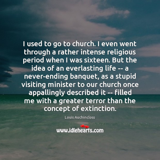 I used to go to church. I even went through a rather Louis Auchincloss Picture Quote