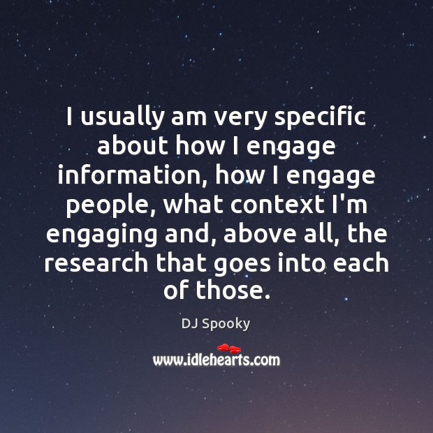 I usually am very specific about how I engage information, how I DJ Spooky Picture Quote