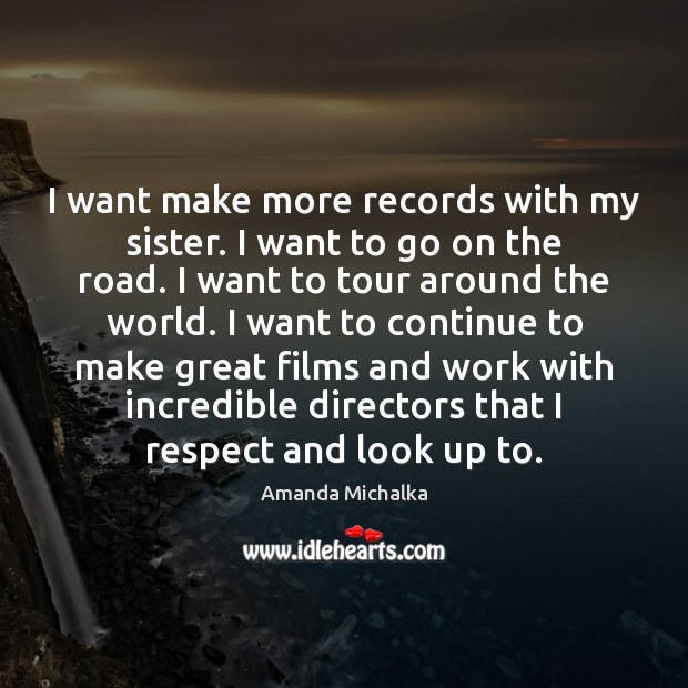 I want make more records with my sister. I want to go Respect Quotes Image