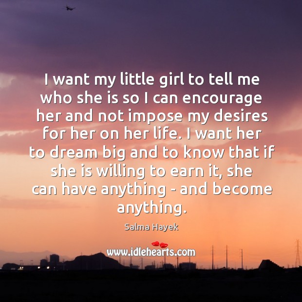 I want my little girl to tell me who she is so Dream Quotes Image