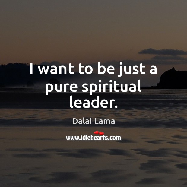 I want to be just a pure spiritual leader. Image