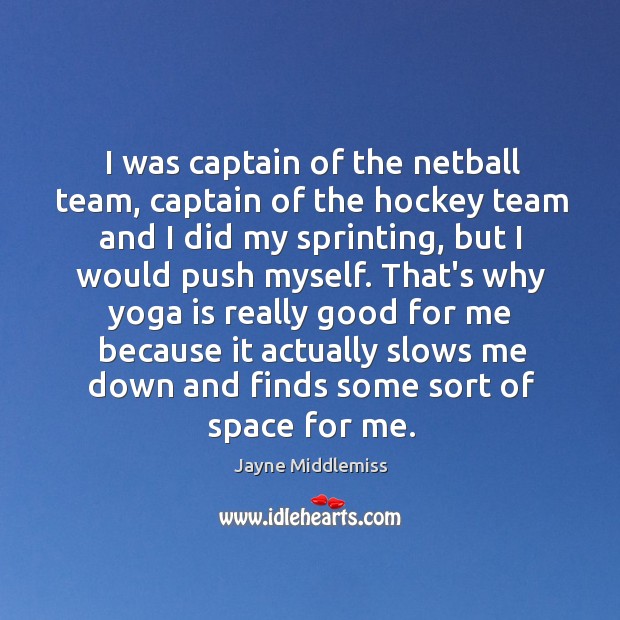 I was captain of the netball team, captain of the hockey team Team Quotes Image