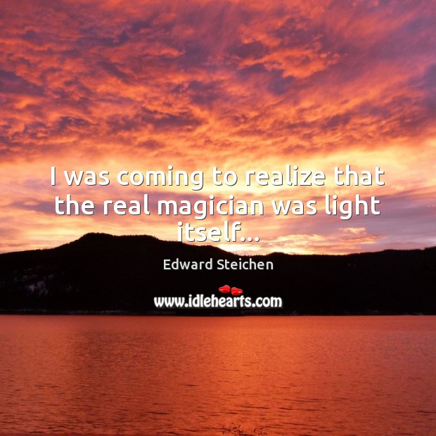 I was coming to realize that the real magician was light itself… Image