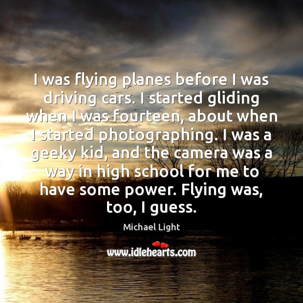 I was flying planes before I was driving cars. I started gliding Image