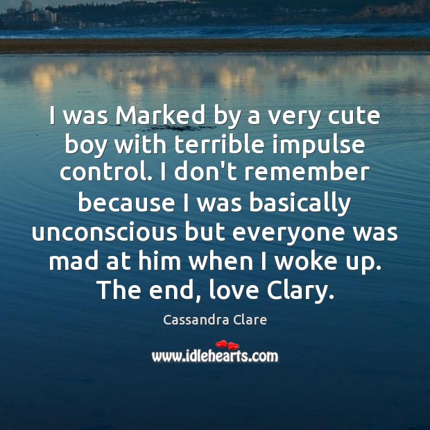 I was Marked by a very cute boy with terrible impulse control. Picture Quotes Image