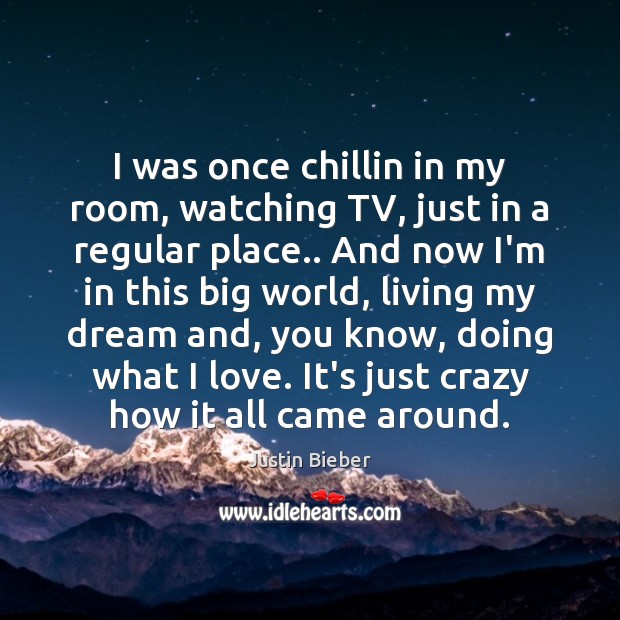 I was once chillin in my room, watching TV, just in a Image
