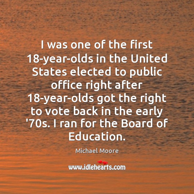 I was one of the first 18-year-olds in the United States elected Picture Quotes Image