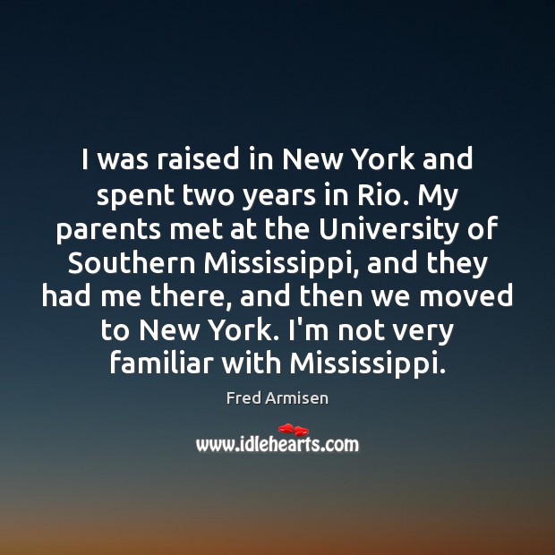 I was raised in New York and spent two years in Rio. Picture Quotes Image