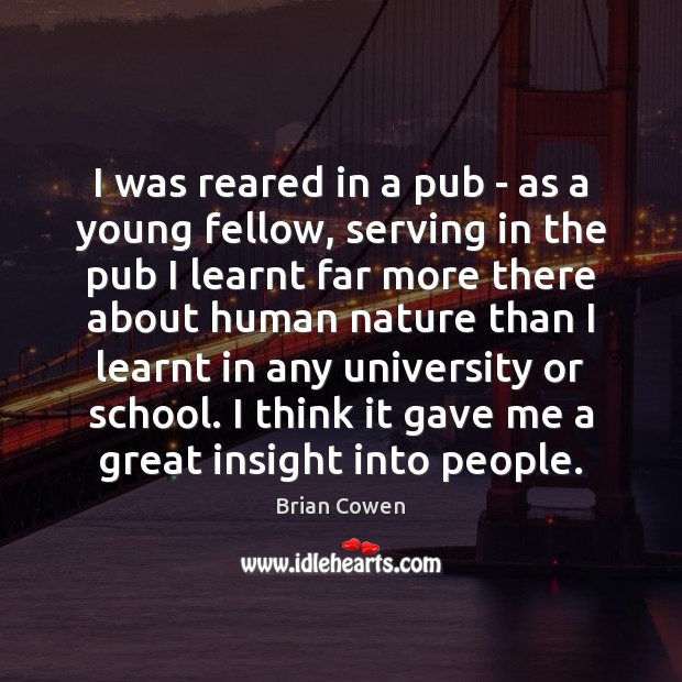 I was reared in a pub – as a young fellow, serving Nature Quotes Image