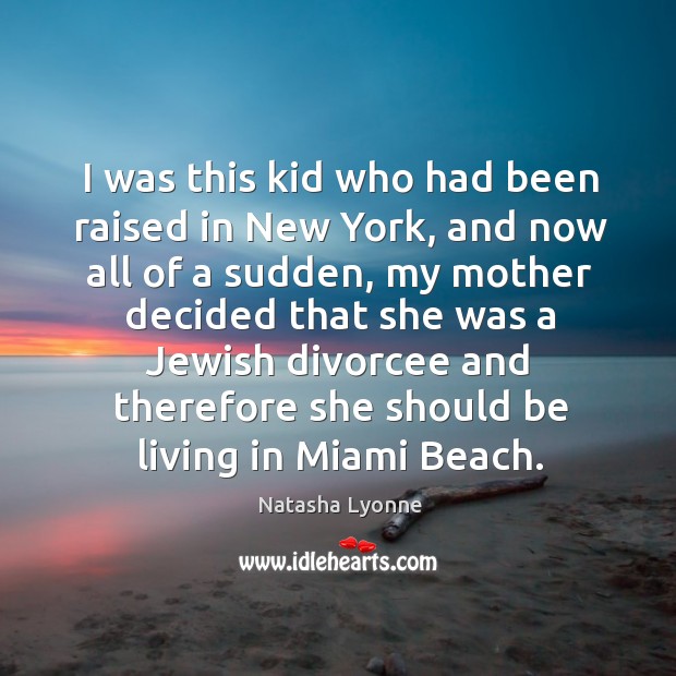 I was this kid who had been raised in New York, and Natasha Lyonne Picture Quote