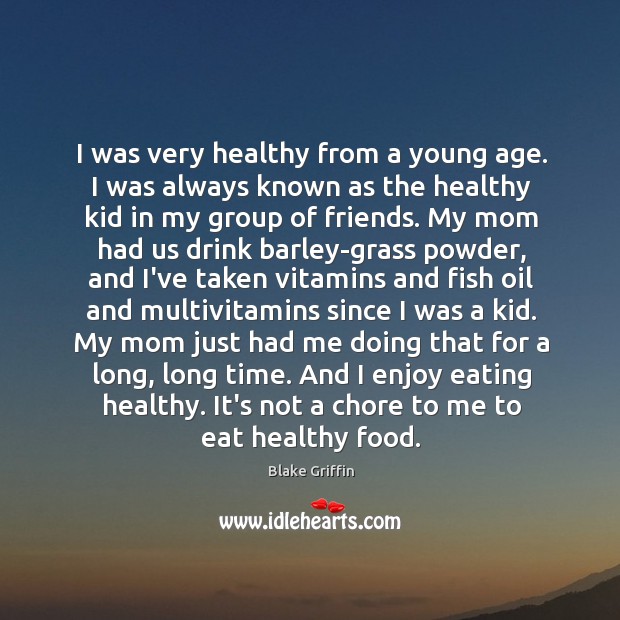 I was very healthy from a young age. I was always known Blake Griffin Picture Quote