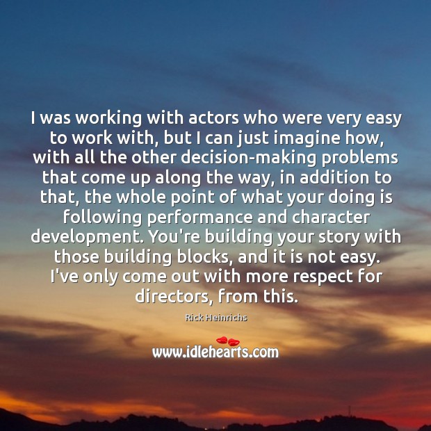 I was working with actors who were very easy to work with, Respect Quotes Image