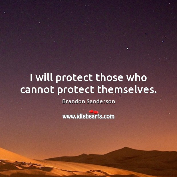 I will protect those who cannot protect themselves. Image