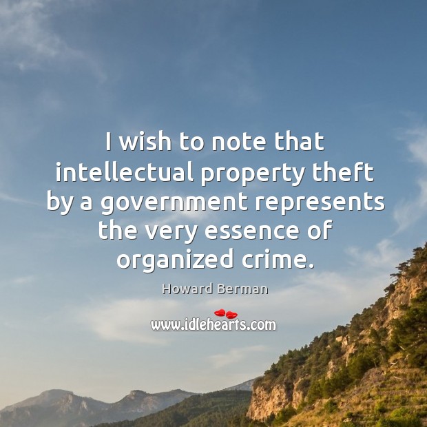 I wish to note that intellectual property theft by a government represents Crime Quotes Image