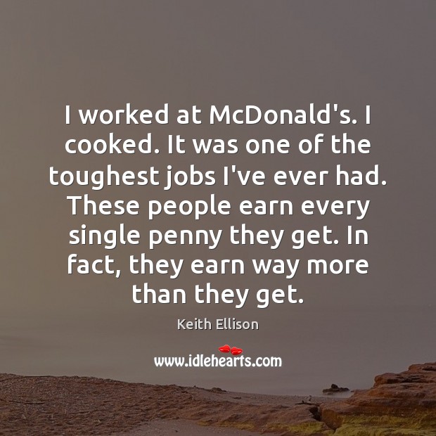 I worked at McDonald’s. I cooked. It was one of the toughest Image