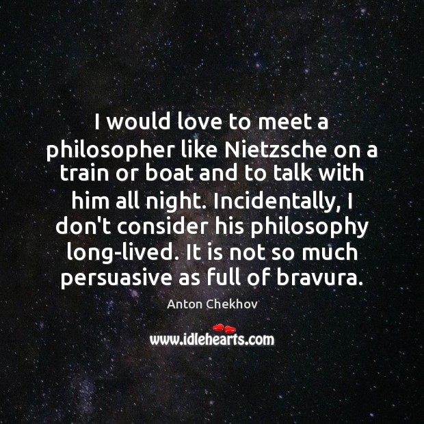 I would love to meet a philosopher like Nietzsche on a train Picture Quotes Image