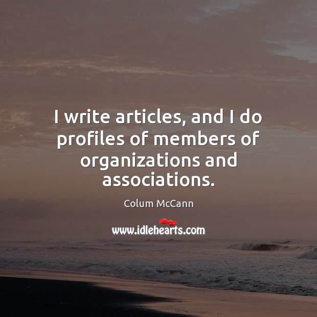 I write articles, and I do profiles of members of organizations and associations. Image