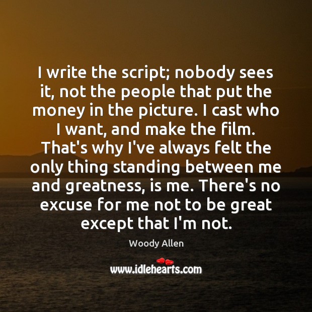 I write the script; nobody sees it, not the people that put Image