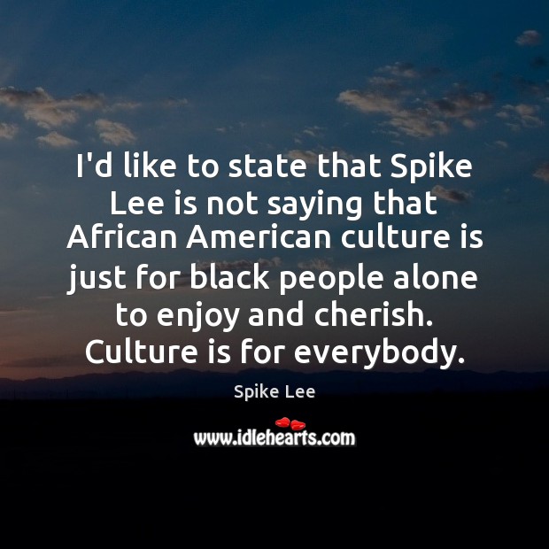 I’d like to state that Spike Lee is not saying that African Spike Lee Picture Quote