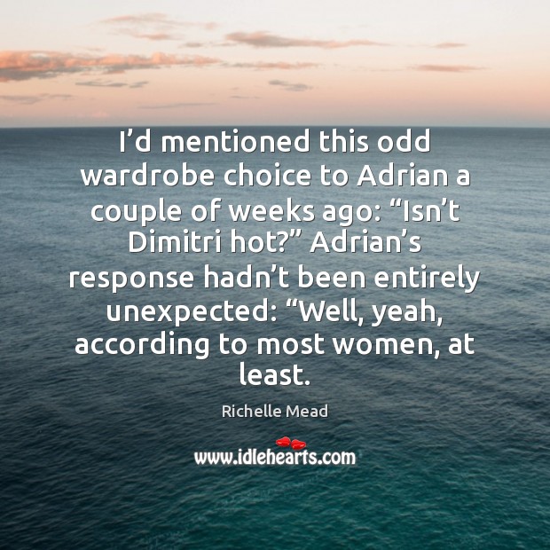 I’d mentioned this odd wardrobe choice to Adrian a couple of Richelle Mead Picture Quote