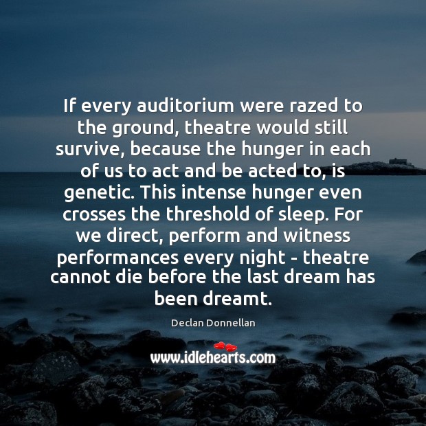 If every auditorium were razed to the ground, theatre would still survive, Image