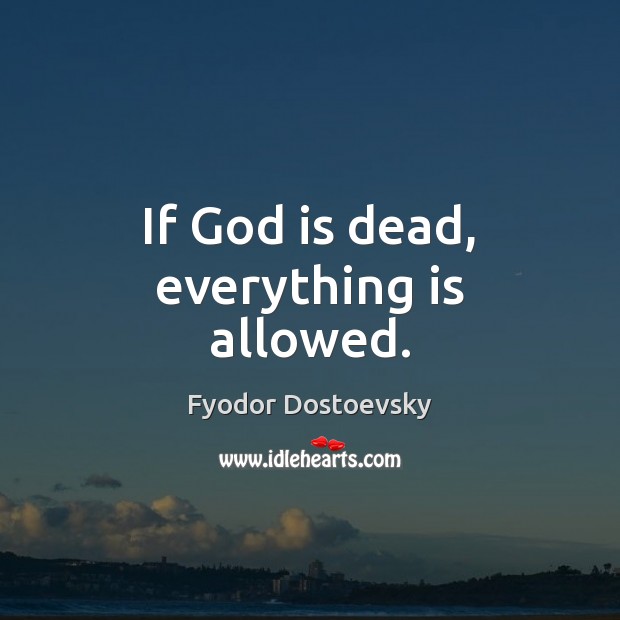 If God is dead, everything is allowed. Picture Quotes Image