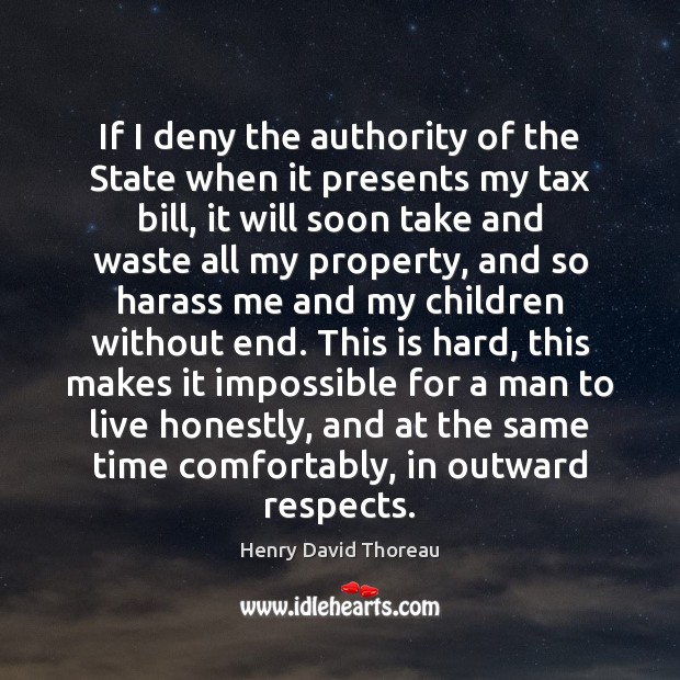 If I deny the authority of the State when it presents my Henry David Thoreau Picture Quote