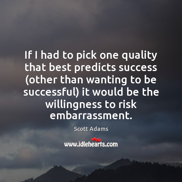If I had to pick one quality that best predicts success (other Scott Adams Picture Quote
