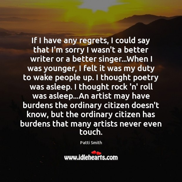 If I have any regrets, I could say that I’m sorry I Patti Smith Picture Quote