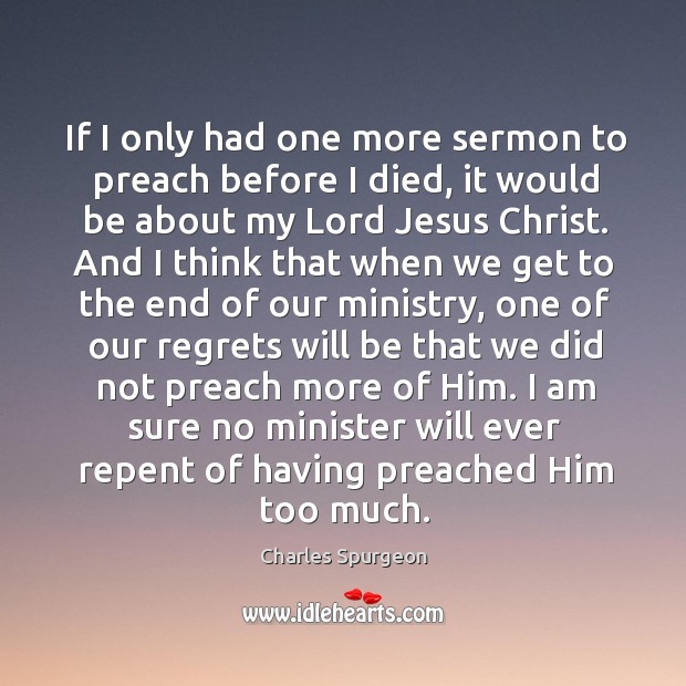 If I only had one more sermon to preach before I died, Charles Spurgeon Picture Quote