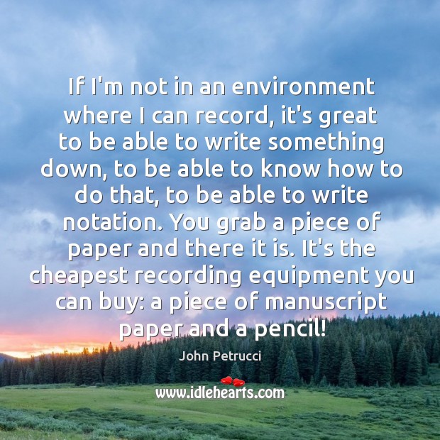 If I’m not in an environment where I can record, it’s great Environment Quotes Image