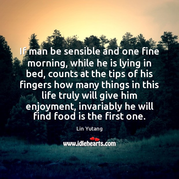 If man be sensible and one fine morning, while he is lying Image