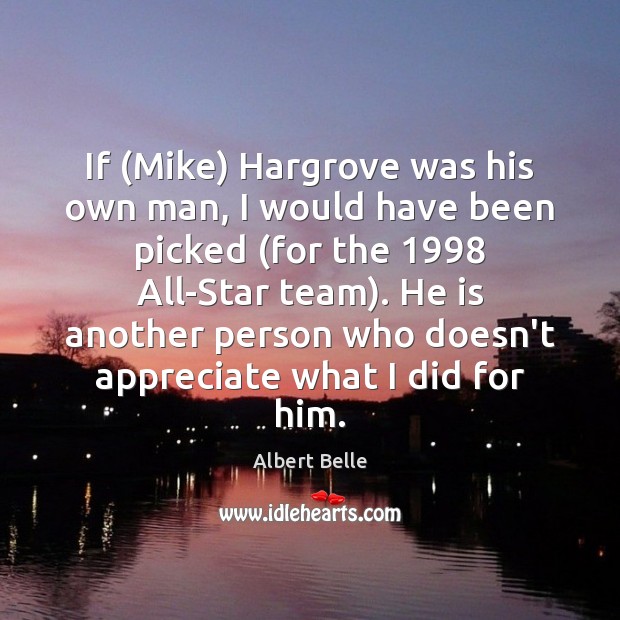 If (Mike) Hargrove was his own man, I would have been picked ( Appreciate Quotes Image