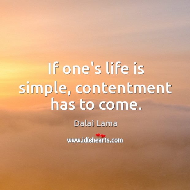 If one’s life is simple, contentment has to come. Image