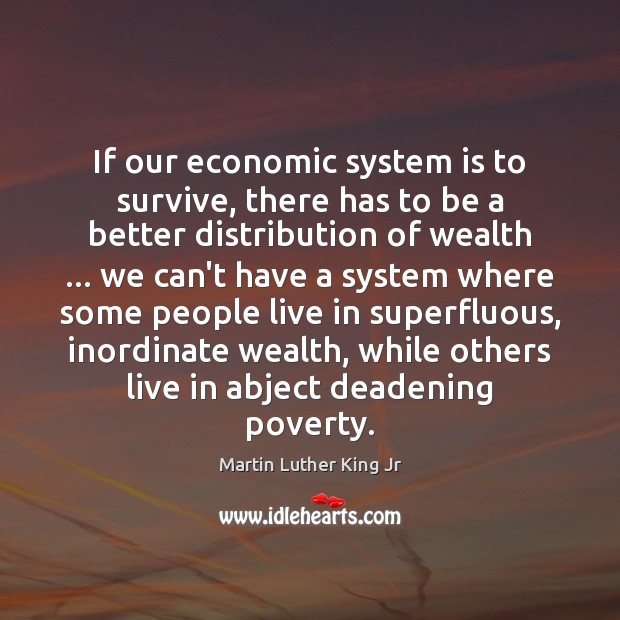 If our economic system is to survive, there has to be a Martin Luther King Jr Picture Quote