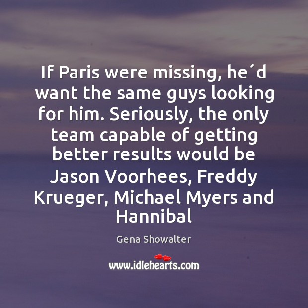 If Paris were missing, he´d want the same guys looking for Team Quotes Image