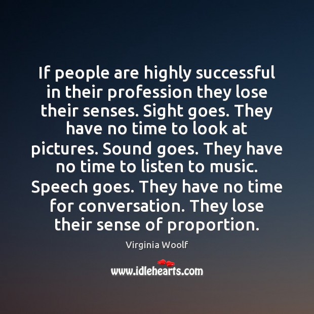 If people are highly successful in their profession they lose their senses. Virginia Woolf Picture Quote