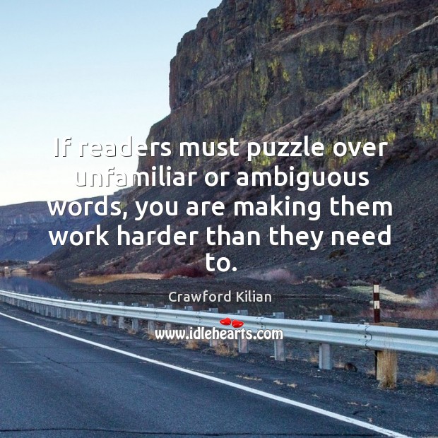 If readers must puzzle over unfamiliar or ambiguous words, you are making Crawford Kilian Picture Quote