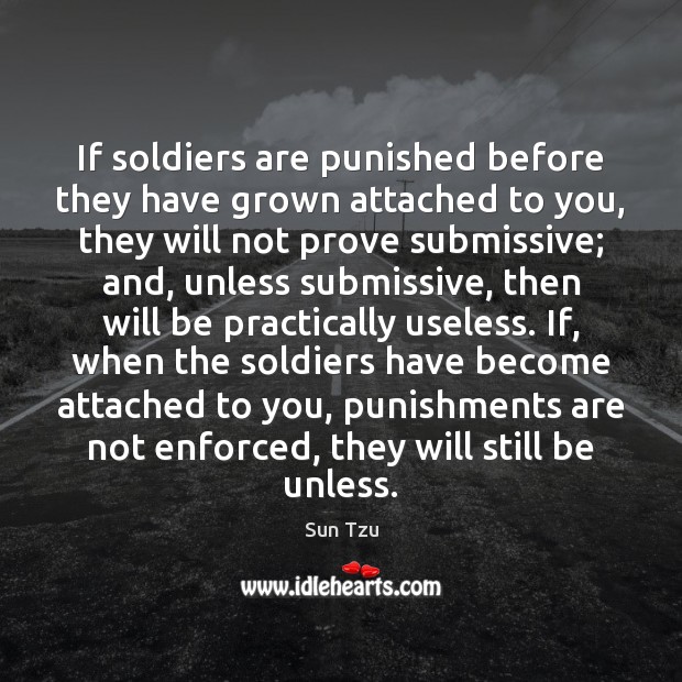 If soldiers are punished before they have grown attached to you, they Sun Tzu Picture Quote