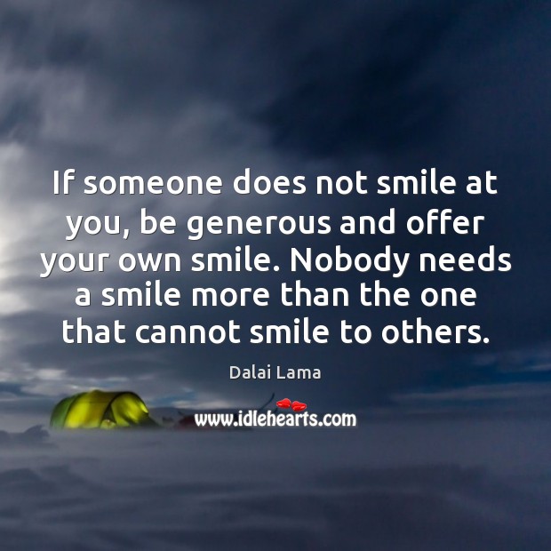 If someone does not smile at you, be generous and offer your Dalai Lama Picture Quote