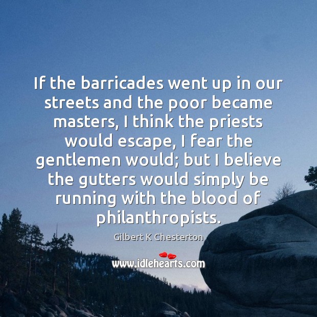 If the barricades went up in our streets and the poor became Picture Quotes Image